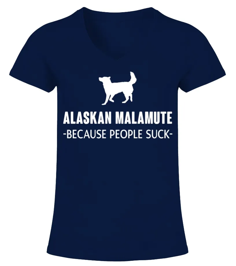 Alaskan Malamute Because People Suck Camiseta cuello pico Mujer